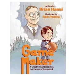 Game Maker: A Creative Kid Becomes The Father Of Basketball