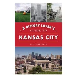 A History Lover's Guide To Kansas City