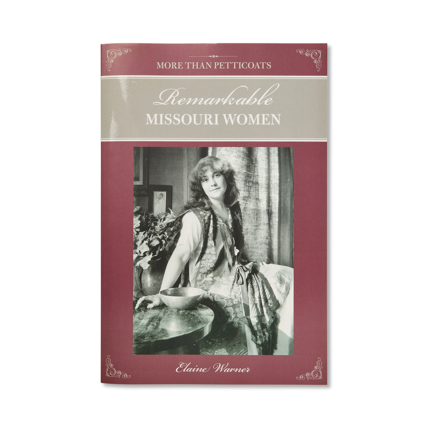 More Than Petticoats: Remarkable Missouri Women, Elaine Warner 1 More Than Petticoats: Remarkable Missouri Women, Elaine Warner