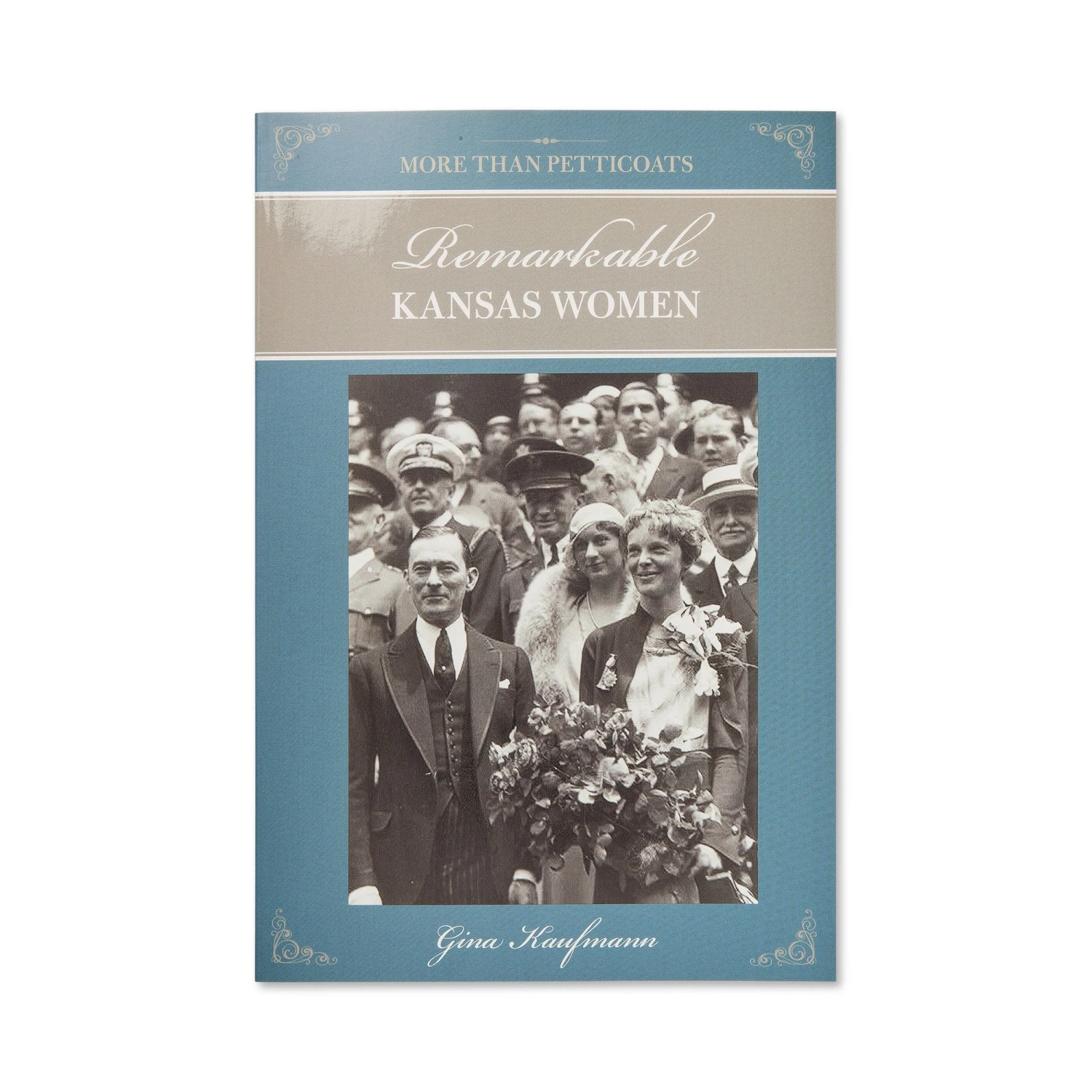 More Than Petticoats: Remarkable Kansas Women Paperback, Gina Kaufmann 1 More Than Petticoats: Remarkable Kansas Women Paperback, Gina Kaufmann